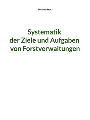 cover image of Systematik der Ziele und Aufgaben von Forstverwaltungen
